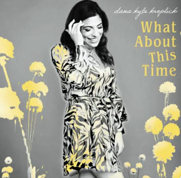 Song of the Week: “What About This Time” by Dana Kyle Kroplick