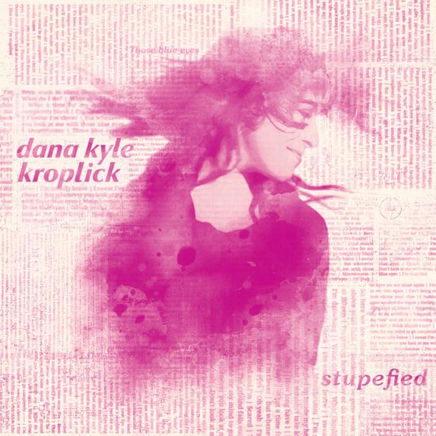 Song of the Week: “Stupefied” by Dana Kyle Kroplick