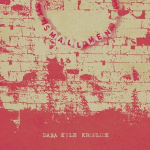 Song of the Week: “Small Men” by Dana Kyle Kroplick