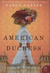 A Historical Fiction Novel of Consuelo Vanderbilt: American Duchess by Karen Harper
