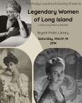 On Saturday, March 14: Roslyn Landmark Society Presents: Legendary Women of Long Island with Monica Randall